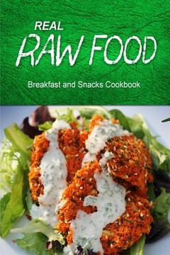 portada Real Raw Food - Breakfast and Snacks Cookbook: Raw diet cookbook for the raw lifestyle (en Inglés)