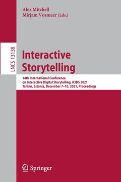 portada Interactive Storytelling: 14th International Conference on Interactive Digital Storytelling, Icids 2021, Tallinn, Estonia, December 7-10, 2021,