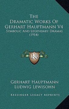 portada the dramatic works of gerhart hauptmann v4: symbolic and legendary dramas (1914) (in English)