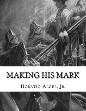 portada Making His Mark: Horatio Alger, Jr. (en Inglés)