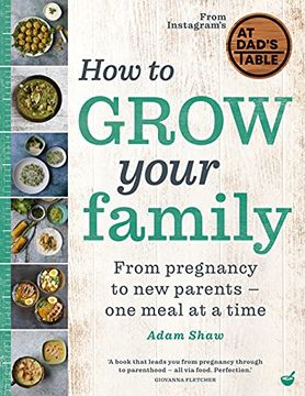 portada How to Grow Your Family: From Pregnancy to new Parents - one Meal at a Time (en Inglés)