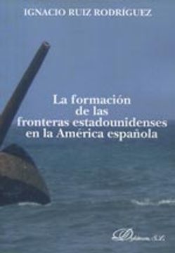 portada La Formación De Las Fronteras Estadounidenses En La América Española (Historia)