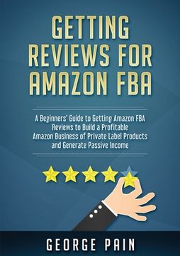 portada Getting reviews on Amazon FBA: A Beginners' Guide to getting Amazon FBA reviews to build a Profitable Amazon Business of Private Label Products and G (en Inglés)