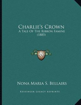 portada charlie's crown: a tale of the ribbon famine (1885)