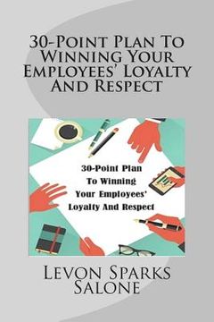 portada 30-Point Plan To Winning Your Employees' Loyalty And Respect (en Inglés)
