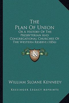 portada the plan of union: or a history of the presbyterian and congregational churches of the western reserve (1856) (in English)