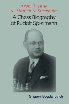 portada From Vienna to Munich to Stockholm: A Chess Biography of Rudolf Spielmann (en Inglés)