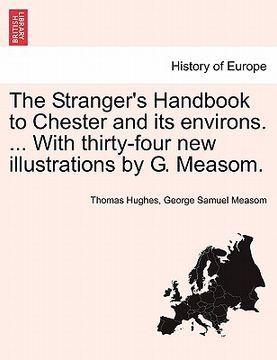 portada the stranger's handbook to chester and its environs. ... with thirty-four new illustrations by g. measom. (en Inglés)