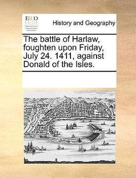 portada the battle of harlaw, foughten upon friday, july 24. 1411, against donald of the isles.