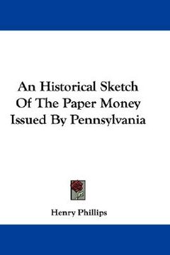 portada an historical sketch of the paper money issued by pennsylvania (in English)