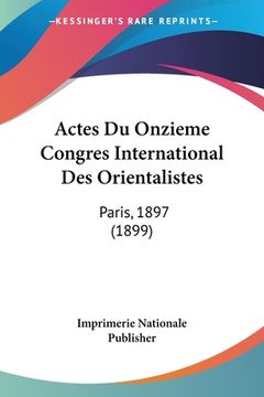 portada Actes Du Onzieme Congres International Des Orientalistes: Paris, 1897 (1899) (en Francés)