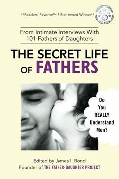 portada The Secret Life of Fathers (2nd Edition - Updated with new sections added): An Unexpected Guide to Understanding MEN... and Fathers (in English)