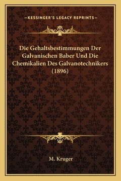 portada Die Gehaltsbestimmungen Der Galvanischen Baber Und Die Chemikalien Des Galvanotechnikers (1896) (en Alemán)