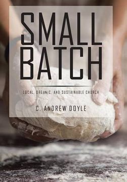 portada Small Batch: Local, Organic, and Sustainable Church
