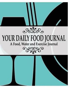 portada Your Daily Food Journal Pages: A Food, Water and Exericise Journal (en Inglés)