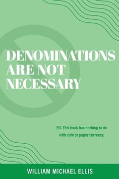 portada Denominations Are Not Necessary: P.S. This book has nothing to do with coin or paper currency.