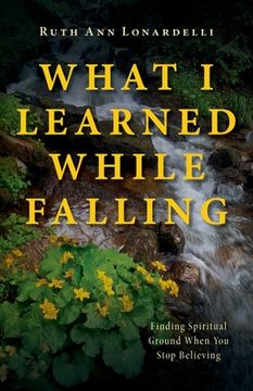 portada What I Learned While Falling: Finding Spiritual Ground When You Stop Believing
