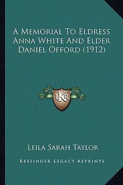 portada a memorial to eldress anna white and elder daniel offord (1912) (en Inglés)