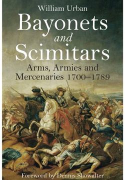 portada Bayonets and Scimitars: Arms, Armies and Mercenaries 1700-1789 (en Inglés)