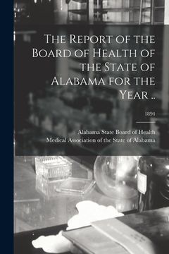 portada The Report of the Board of Health of the State of Alabama for the Year ..; 1894 (in English)