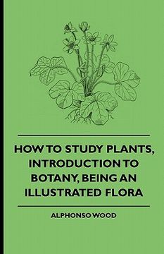 portada how to study plants, introduction to botany, being an illustrated flora (en Inglés)