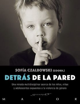 portada Detrás de la Pared: Una Mirada Multidisciplinar Acerca de los Niños, Niñas y Adolescentes Expuestos a la Violencia de Género (in Spanish)
