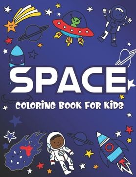 portada Space Coloring Book for Kids: Explore, Fun with Learn and Grow, Fantastic Outer Space Coloring with Planets, Astronauts, Space Ships, Rockets and Mo (en Inglés)