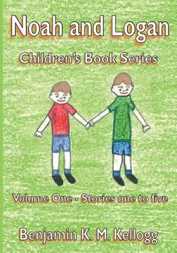 portada The Noah and Logan Children's Book Series: Volume One - Stories one to five (en Inglés)