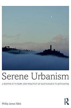 portada Serene Urbanism: A Biophilic Theory and Practice of Sustainable Placemaking