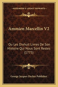 portada Ammien Marcellin V2: Ou Les Dixhuit Livres De Son Histoire Qui Nous Sont Restes (1775) (en Francés)