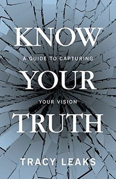 portada Know Your Truth: A Guide to Capturing Your Vision (en Inglés)