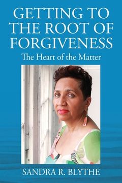 portada Getting to the Root of Forgiveness: The Heart of the Matter (en Inglés)