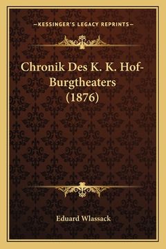 portada Chronik Des K. K. Hof-Burgtheaters (1876) (en Alemán)