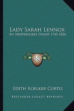 portada lady sarah lennox: an irrepressible stuart 1745-1826 (en Inglés)