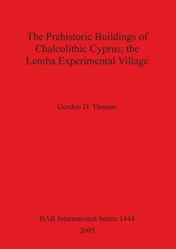 portada The Prehistoric Buildings of Chalcolithic Cyprus; The Lemba Experimental Village (Bar International Series) (en Inglés)