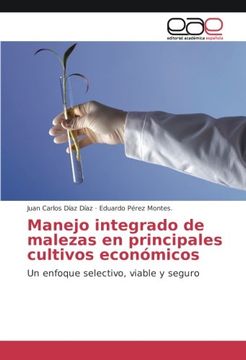 portada Manejo integrado de malezas en principales cultivos económicos: Un enfoque selectivo, viable y seguro (Spanish Edition)