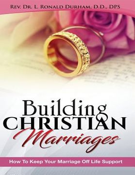 portada Building Christian Marriages: How To Keep Your Marriage Off Life Support