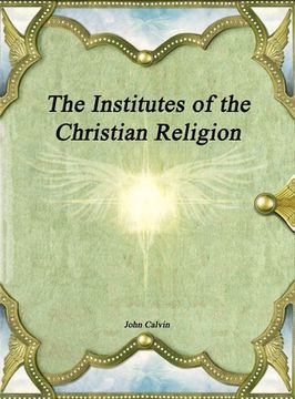 portada The Institutes of the Christian Religion (en Inglés)