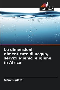 portada Le dimensioni dimenticate di acqua, servizi igienici e igiene in Africa (en Italiano)