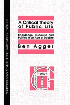 portada A Critical Theory of Public Life: Knowledge, Discourse and Politics in an Age of Decline (en Inglés)
