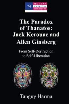 portada The Paradox of Thanatos: Jack Kerouac and Allen Ginsberg: From Self-Destruction to Self-Liberation (en Inglés)