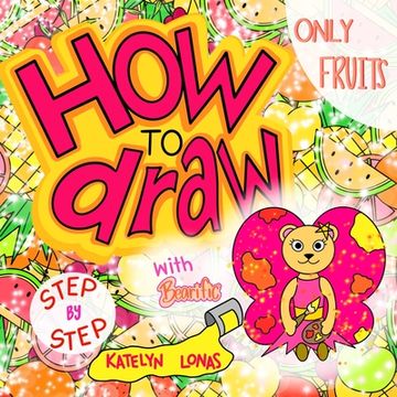 portada How to draw with Bearific(R) STEP BY STEP ONLY FRUITS (in English)
