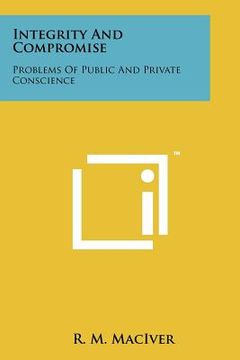 portada integrity and compromise: problems of public and private conscience (en Inglés)