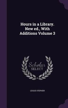 portada Hours in a Library. New ed., With Additions Volume 3 (en Inglés)