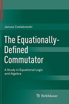 portada The Equationally-Defined Commutator: A Study in Equational Logic and Algebra