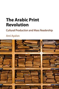 portada The Arabic Print Revolution: Cultural Production and Mass Readership (en Inglés)