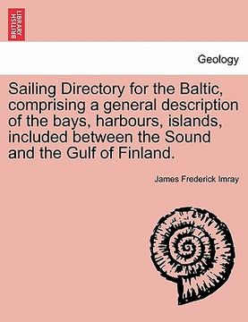 portada sailing directory for the baltic, comprising a general description of the bays, harbours, islands, included between the sound and the gulf of finland. (en Inglés)