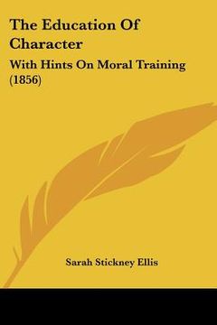 portada the education of character: with hints on moral training (1856) (in English)