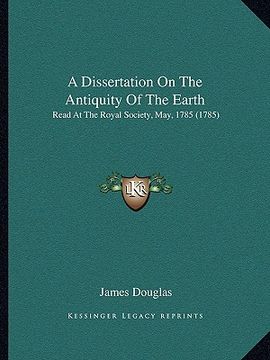 portada a dissertation on the antiquity of the earth: read at the royal society, may, 1785 (1785) (en Inglés)