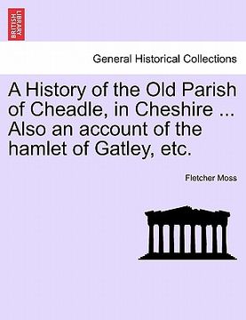portada a history of the old parish of cheadle, in cheshire ... also an account of the hamlet of gatley, etc. (en Inglés)